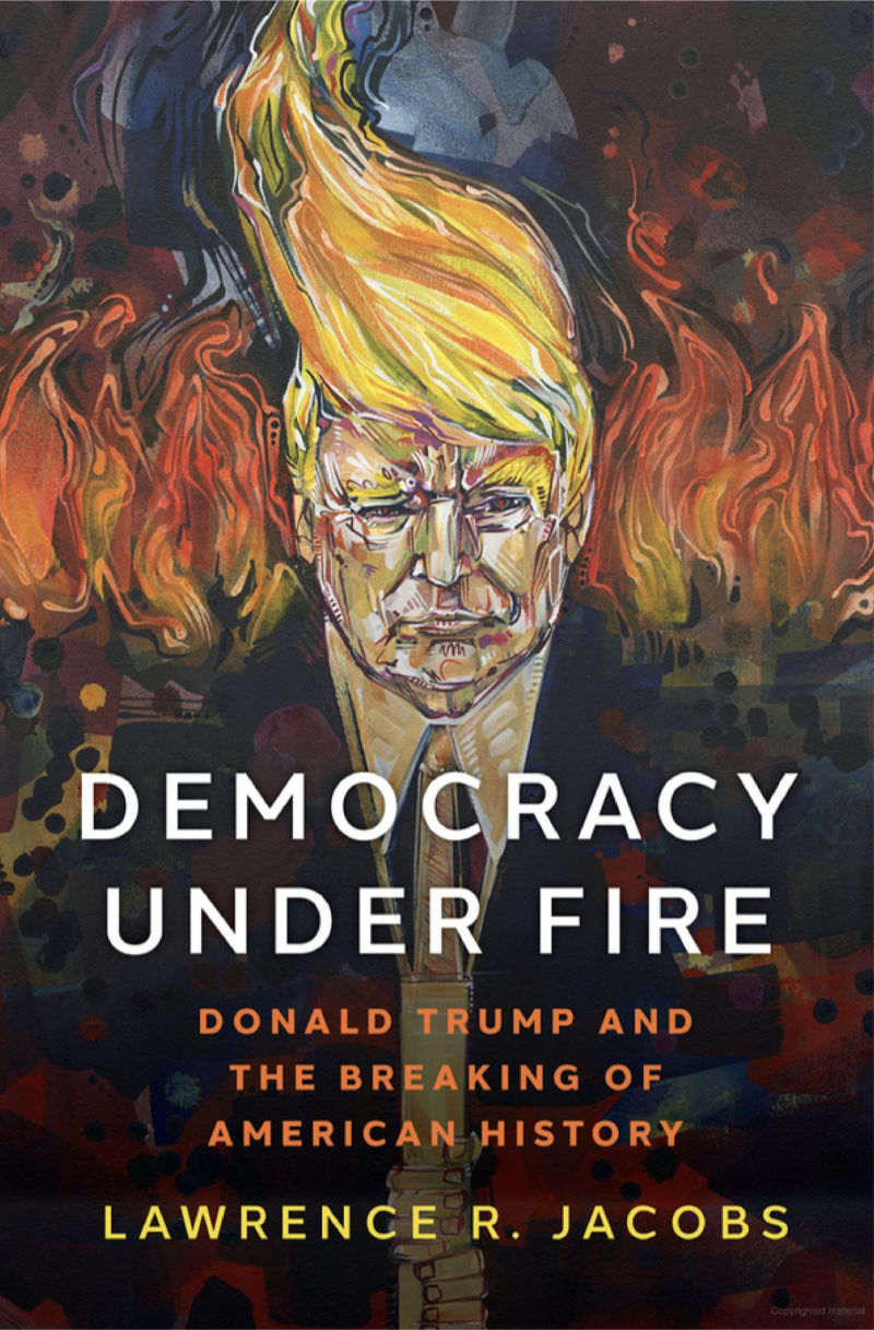 Larry R Jacobs’ Democracy under Fire featuring Gwenn Seemel’s art on the cover